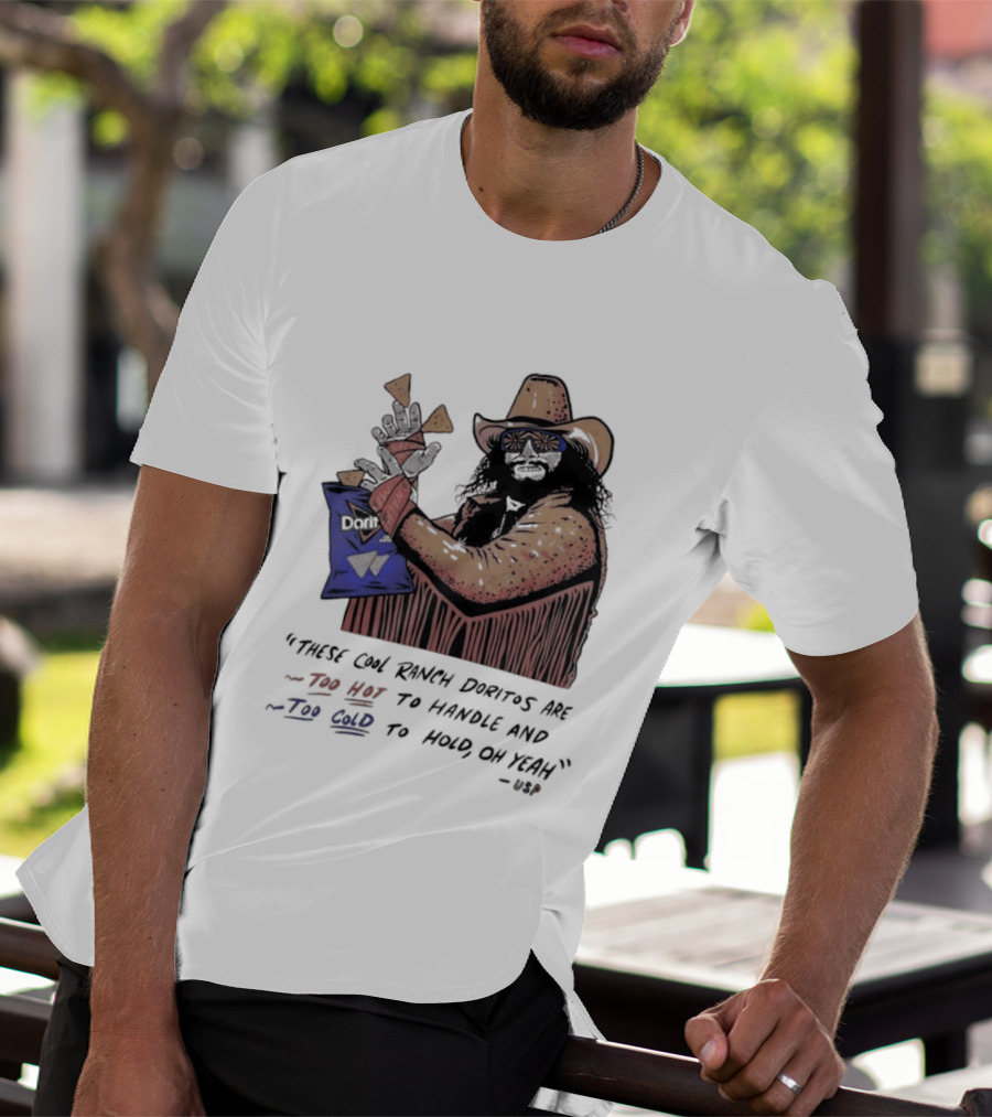 Macho Man Randy Savage These Cool Ranch Doritos Too Hot To Handle Too Cold To Hold T-Shirt