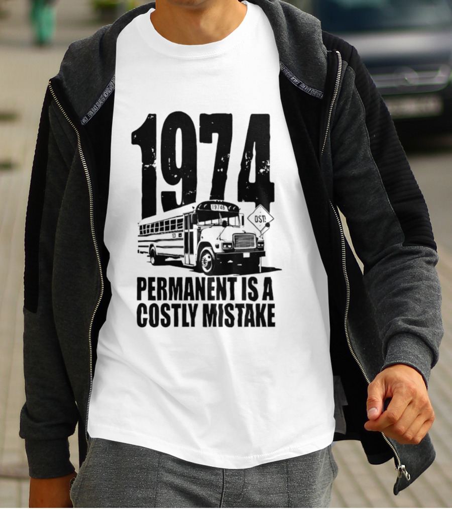 1974 Permanent Bus Is A Costly Mistake Retro Bus T-Shirt
