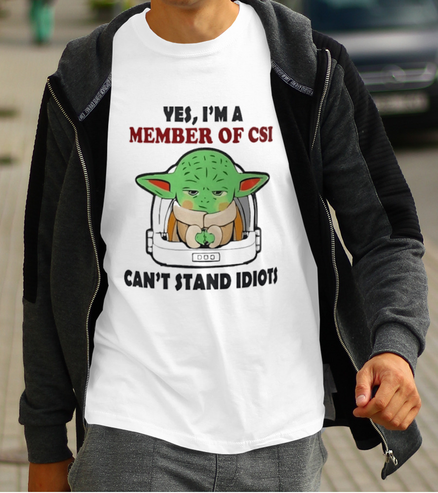 Yes I'm A Member Of CSI Can't Stand Idiots Baby Alien T-Shirt