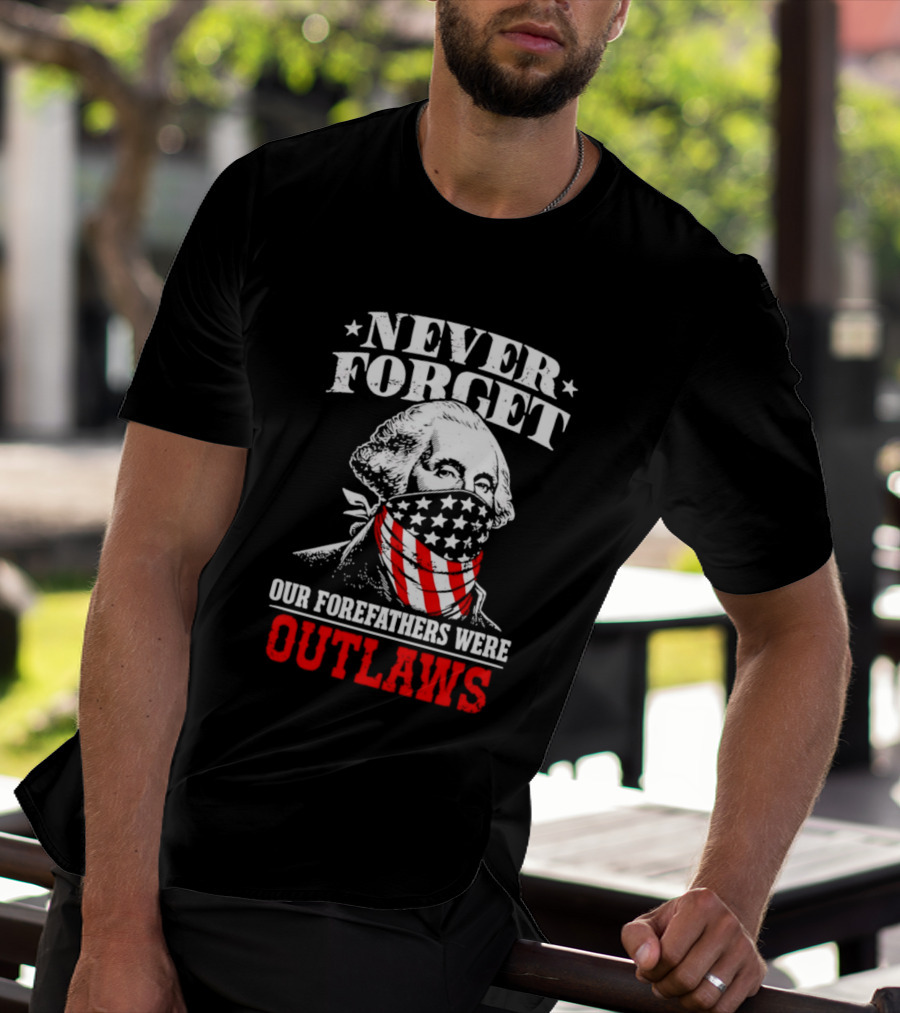 NEVER FORGET OUR FOREFATHERS WERE OUTLAWS George Washington Bandana T-Shirt