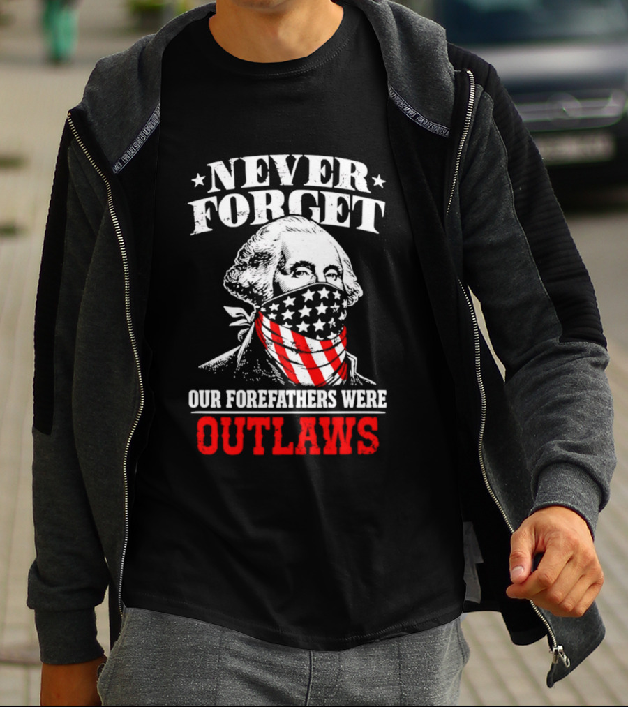 NEVER FORGET OUR FOREFATHERS WERE OUTLAWS George Washington Bandana T-Shirt