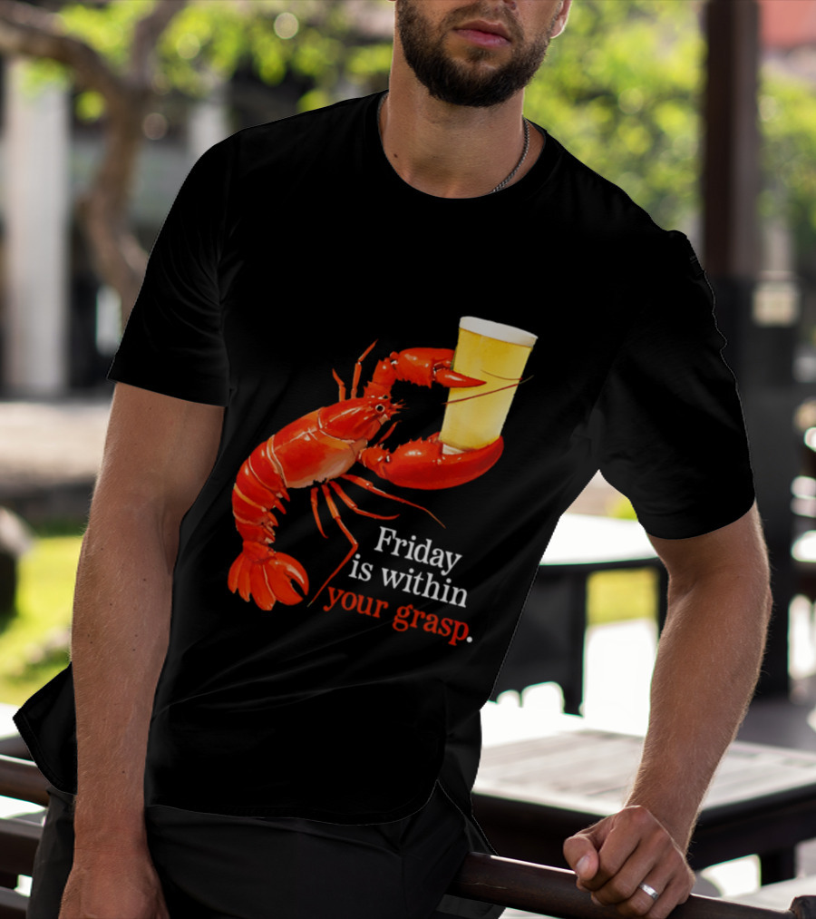 Friday Is Within Your Grasp Lobster Holding Beer T-Shirt