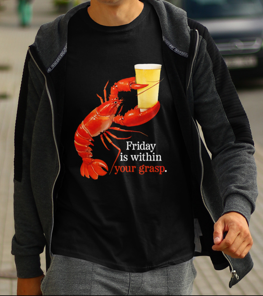 Friday Is Within Your Grasp Lobster Holding Beer T-Shirt