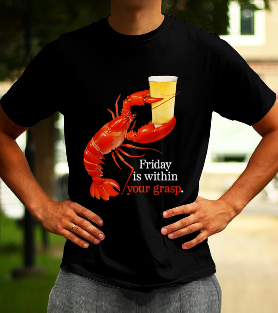 Friday Is Within Your Grasp Lobster Holding Beer T-Shirt