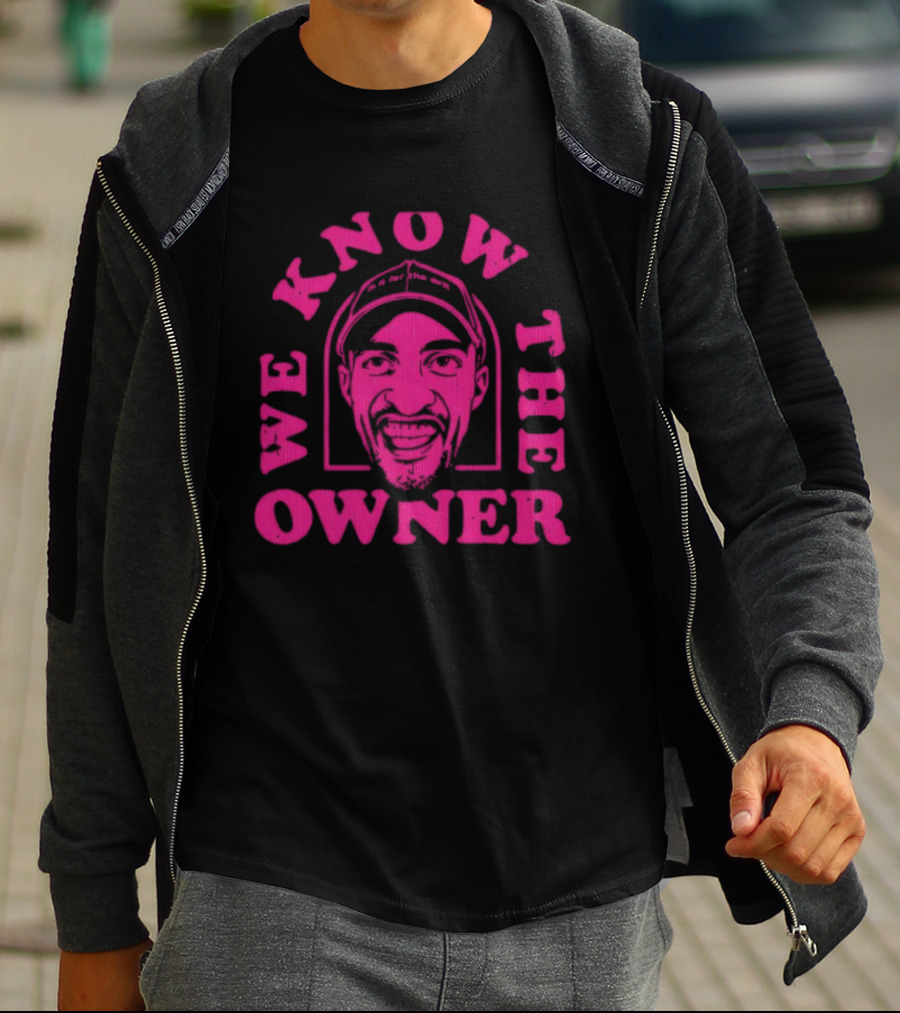 We Know The Owner PE Guy T-Shirt