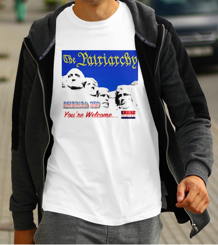 The Patriarchy America 250 You're Welcome Mount Rushmore T-Shirt