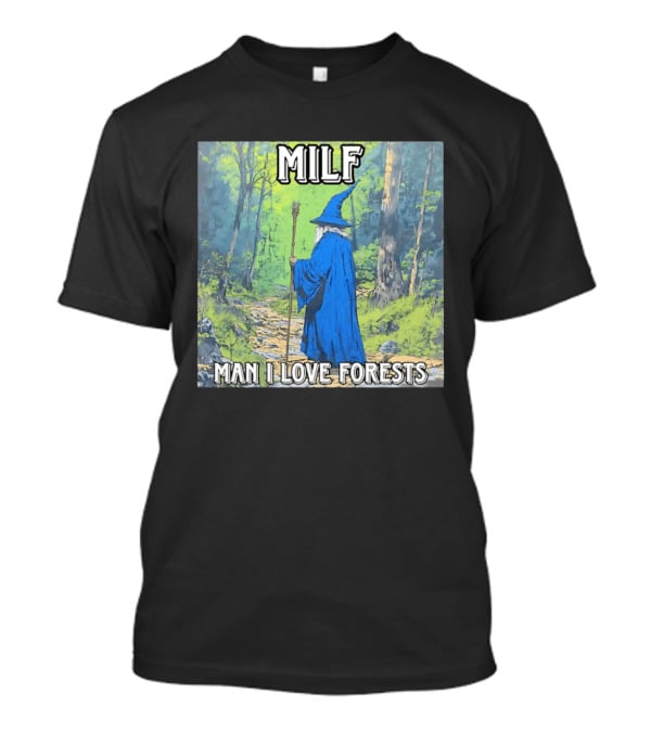 MILF Wizard Man I Love Forests Enchanted Woodland Adventure T-Shirt