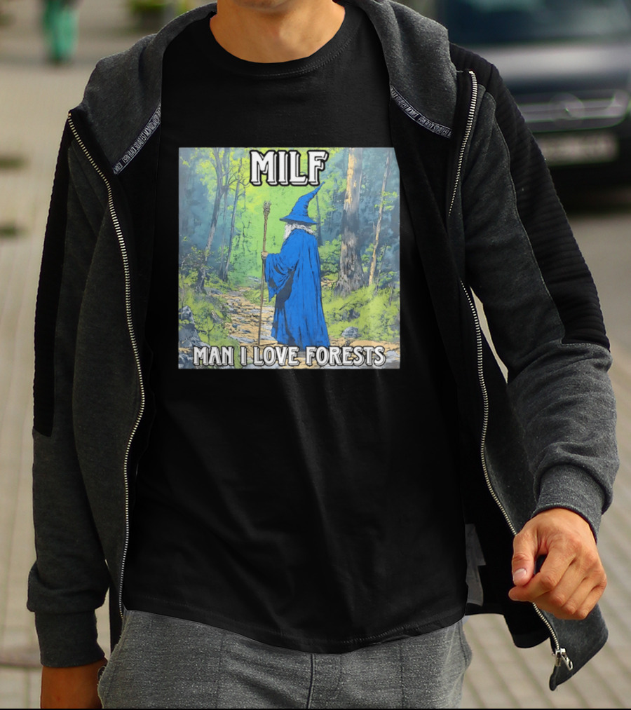 MILF Wizard Man I Love Forests Enchanted Woodland Adventure T-Shirt