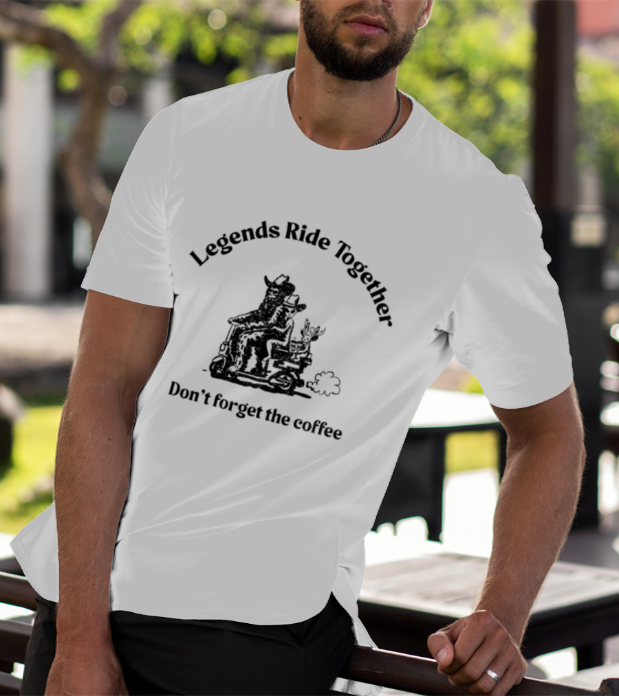 Legends Ride Together Funny Coffee Reminder T-Shirt