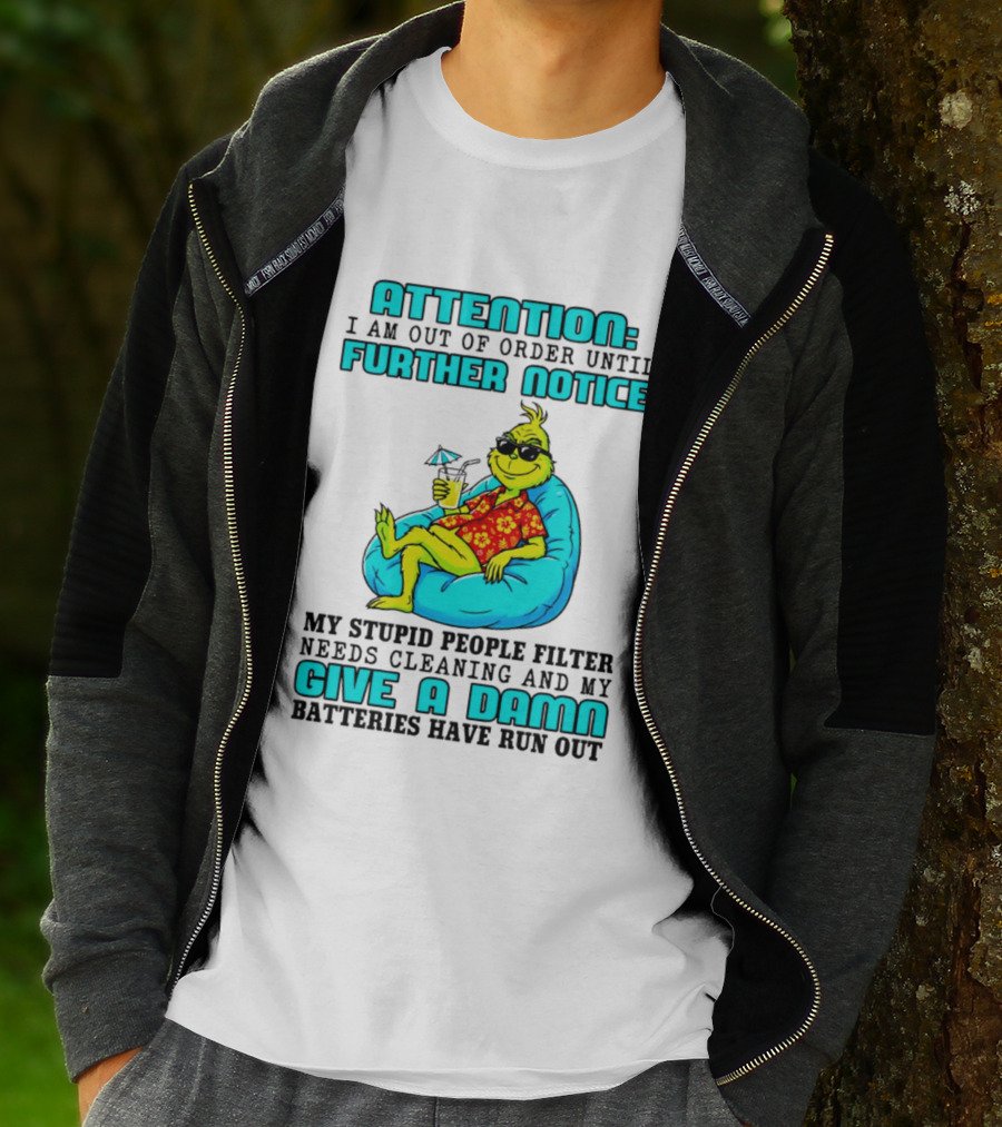 Attention I Am Out Of Order Until Further Notice My Stupid People Filter Green Grinch Give A Damn Batteries Have Run Out T-Shirt