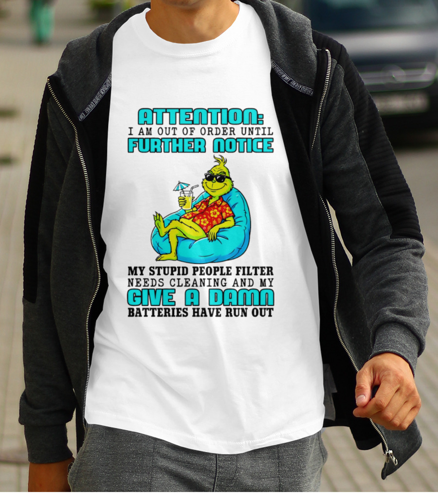 Attention I Am Out Of Order Until Further Notice My Stupid People Filter Green Grinch Give A Damn Batteries Have Run Out T-Shirt
