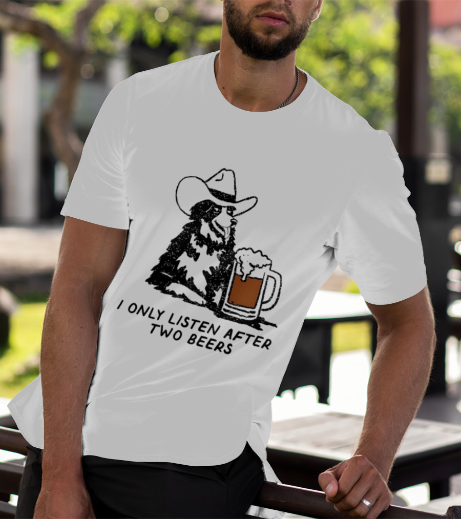 Cowboy Dog I Only Listen After Two Beers Hat Humor T-Shirt