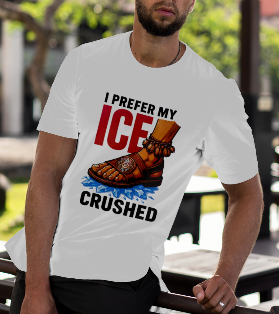 I Prefer My Ice Crushed Foot Step T-Shirt