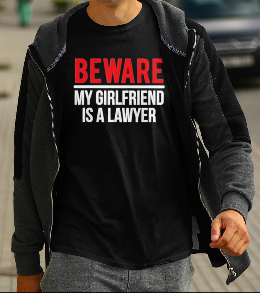 Beware My Girlfriend Is A Lawyer Warning T-Shirt