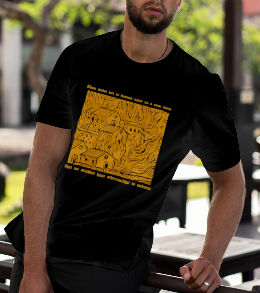 Blackbird Raum Thou Hast But To Bestow Upon Us A Sum Enom That We Might Have Wherewithal To Endure T-Shirt