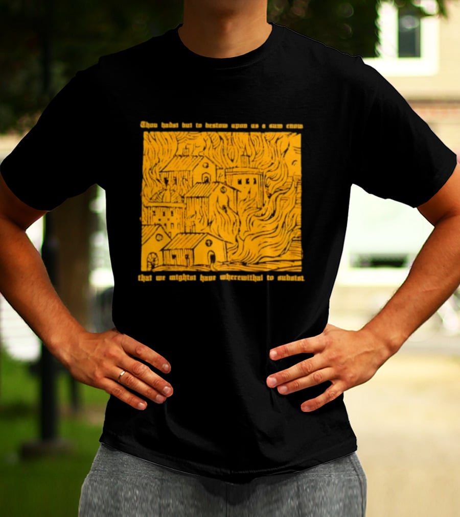 Blackbird Raum Thou Hast But To Bestow Upon Us A Sum Enom That We Might Have Wherewithal To Endure T-Shirt