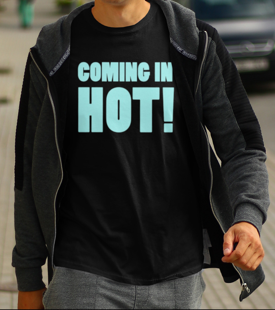Coming In Hot! Bold Statement Text In Light Blue Block Letters T-Shirt