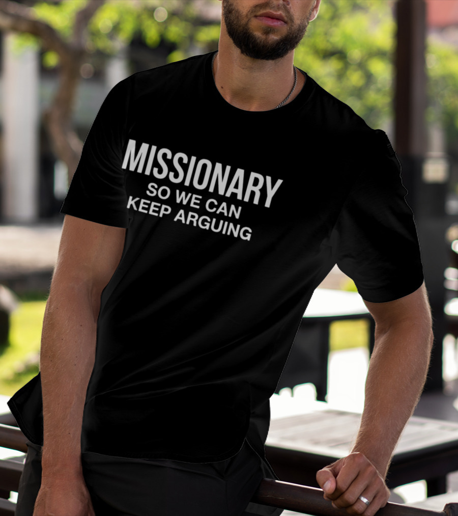 MISSIONARY Keep Arguing Phrase T-Shirt