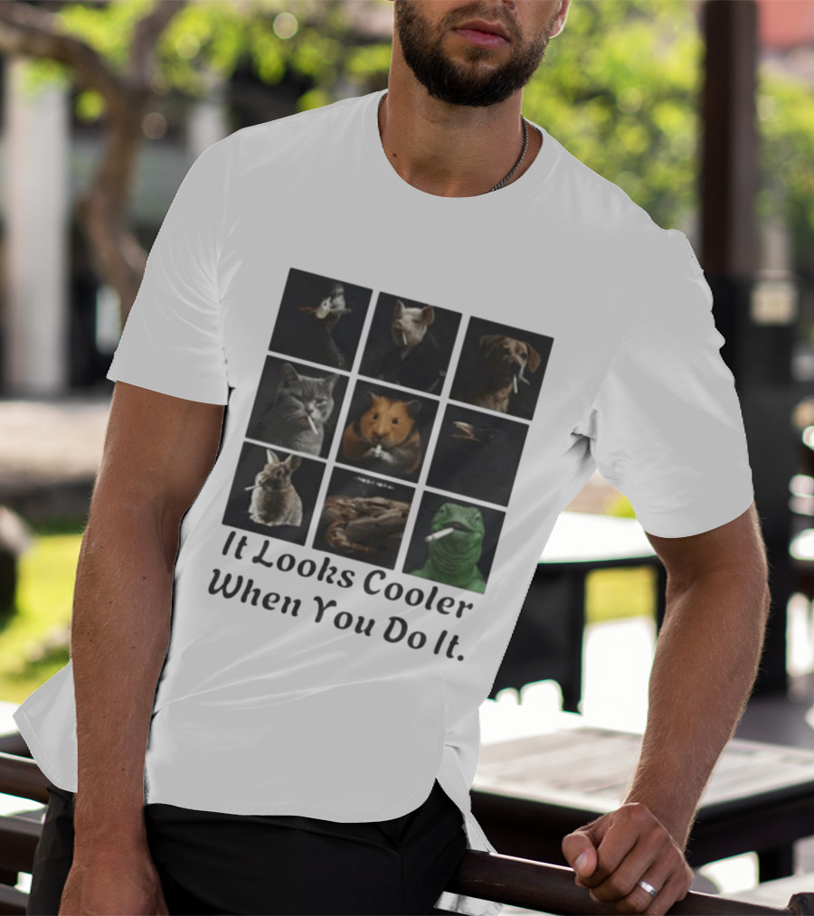 Animals Smoking It Looks Cooler When You Do It Cats Dogs Rodents Reptiles Smoking T-Shirt