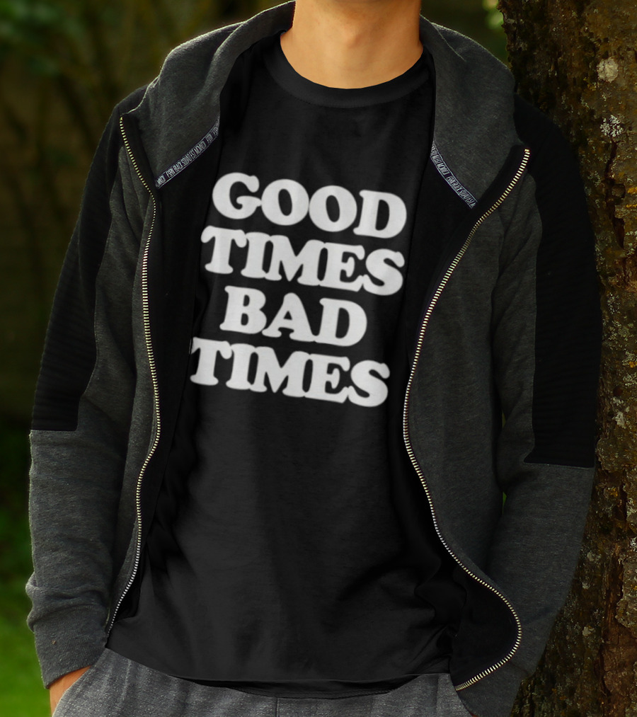 Good Times Bad Times Classic Bold White T-Shirt