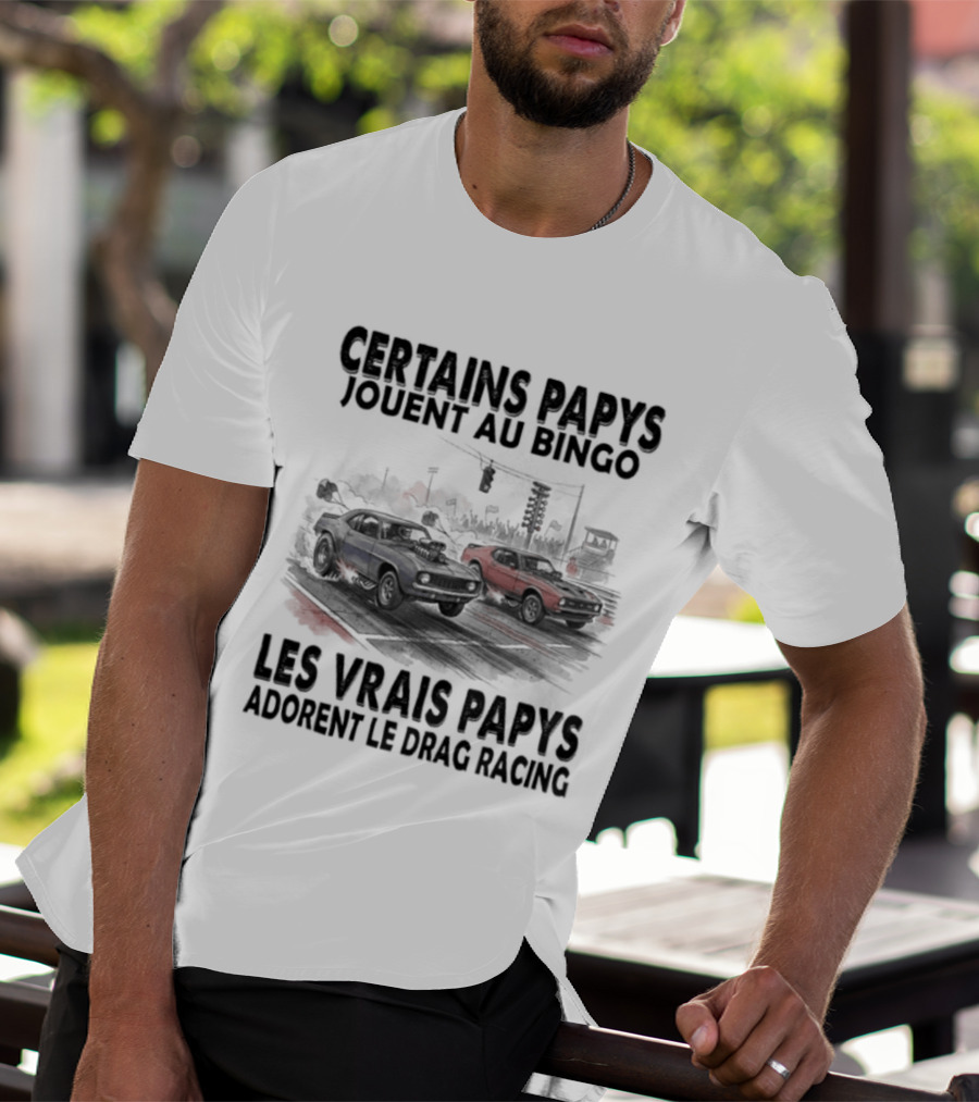 Certains Papys Jouent Au Bingo Les Vrais Papys Adorent Le Drag Racing T-Shirt