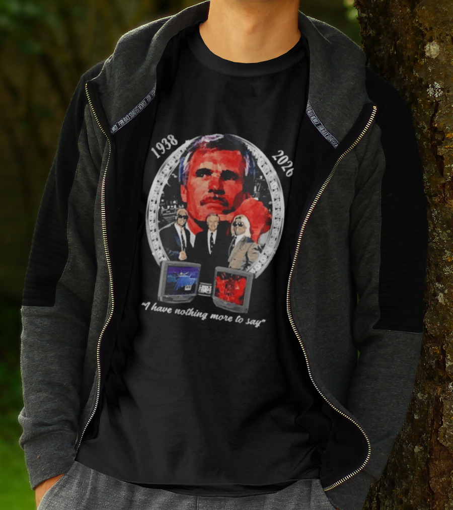 Ted Turner 1938 2026 I Have Nothing More To Say Television Mogul Legacy T-Shirt