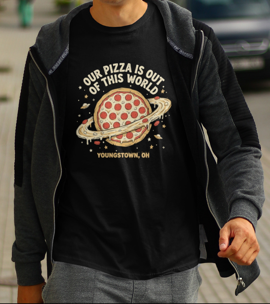 Youngstown Ohio Our Pizza Is Out Of This World Saturn Pepperoni Planet T-Shirt