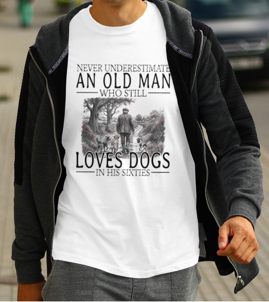 Never Underestimate An Old Man Who Still Loves Dogs In His Sixties 2026 T-Shirt