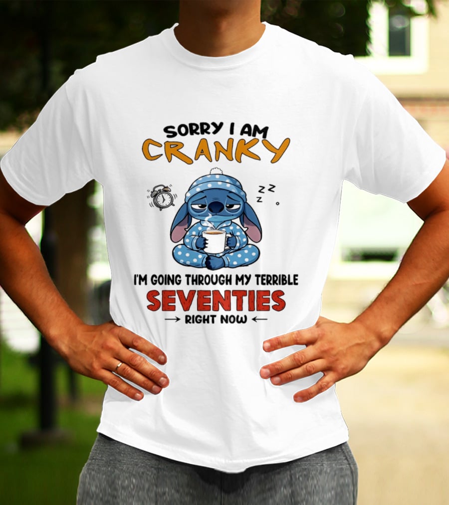 Sorry I Am Cranky I'm Going Through My Terrible Seventies Right Now Stitch T-Shirt