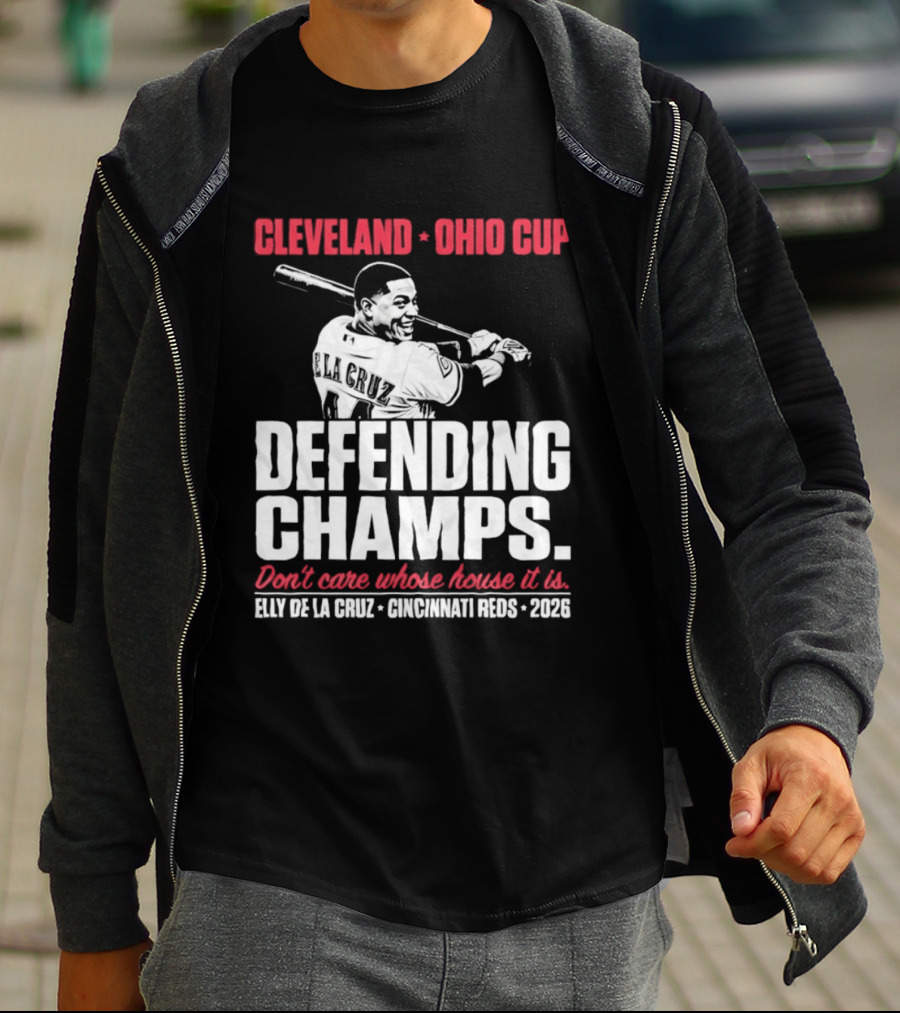Elly De La Cruz Cincinnati Reds Defending Champs Cleveland Ohio Cup 2026 Don't Care Whose House It Is T-Shirt