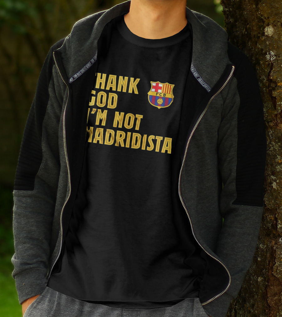 Thank God I'm Not Madridista FC Barcelona FCB T-Shirt