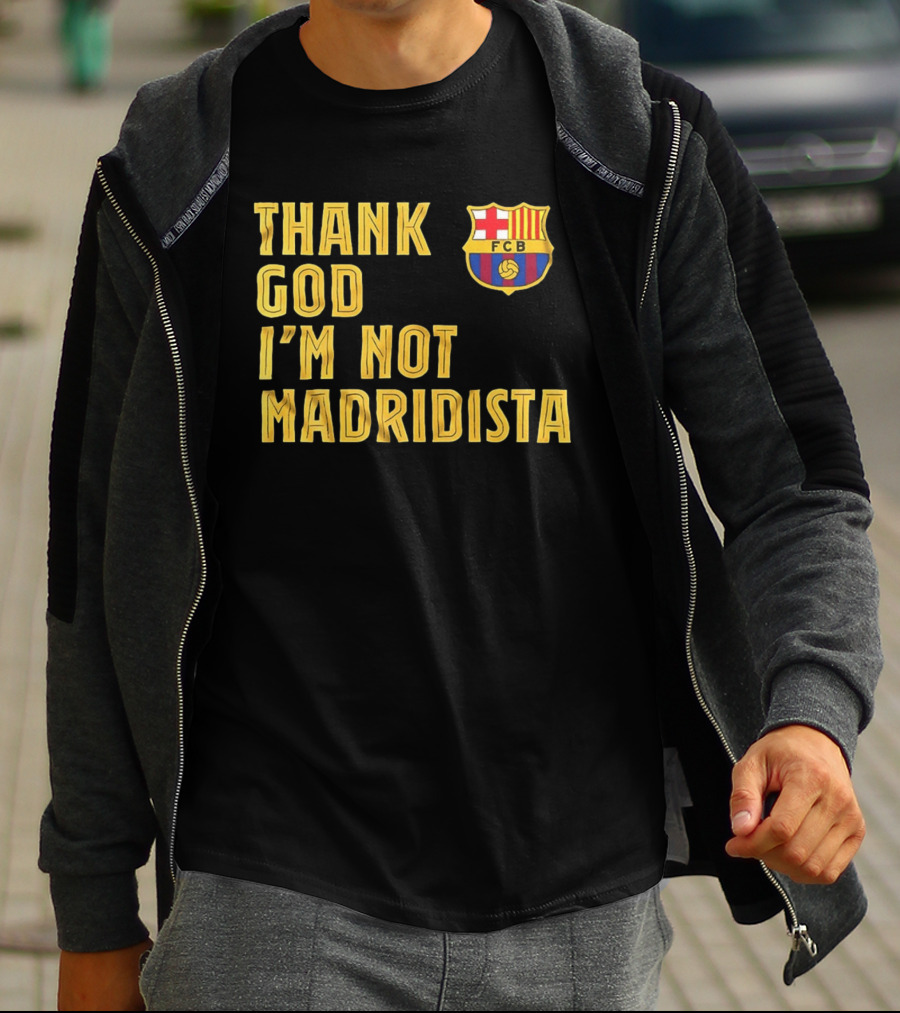 Thank God I'm Not Madridista FC Barcelona FCB T-Shirt