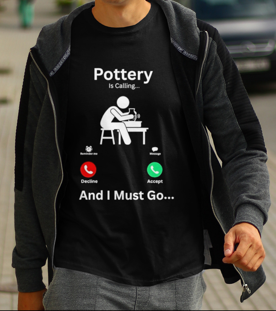 Pottery Is Calling And I Must Go Ceramic Wheel Accept Decline T-Shirt