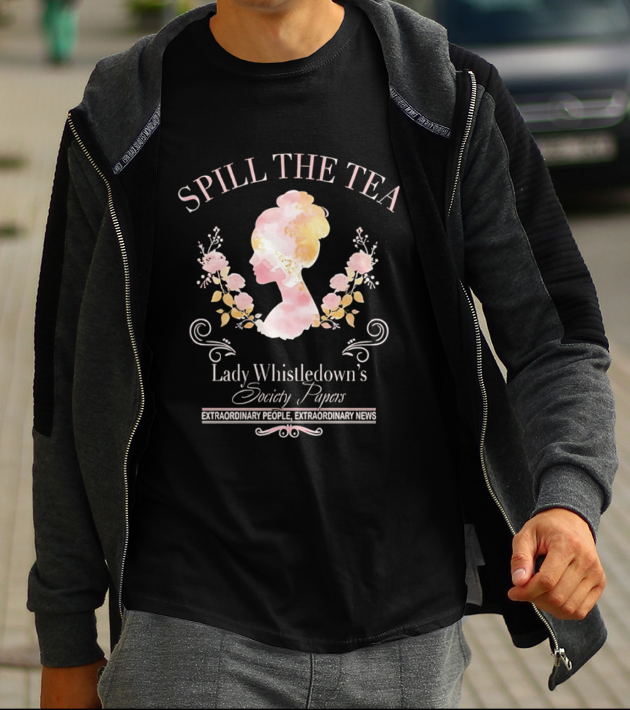 Spill The Tea Lady Whistledown's Society Papers Extraordinary People Extraordinary News T-Shirt