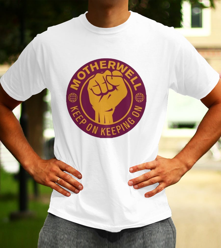 Motherwell Keep On Keeping On Fist Emblem Football Team T-Shirt
