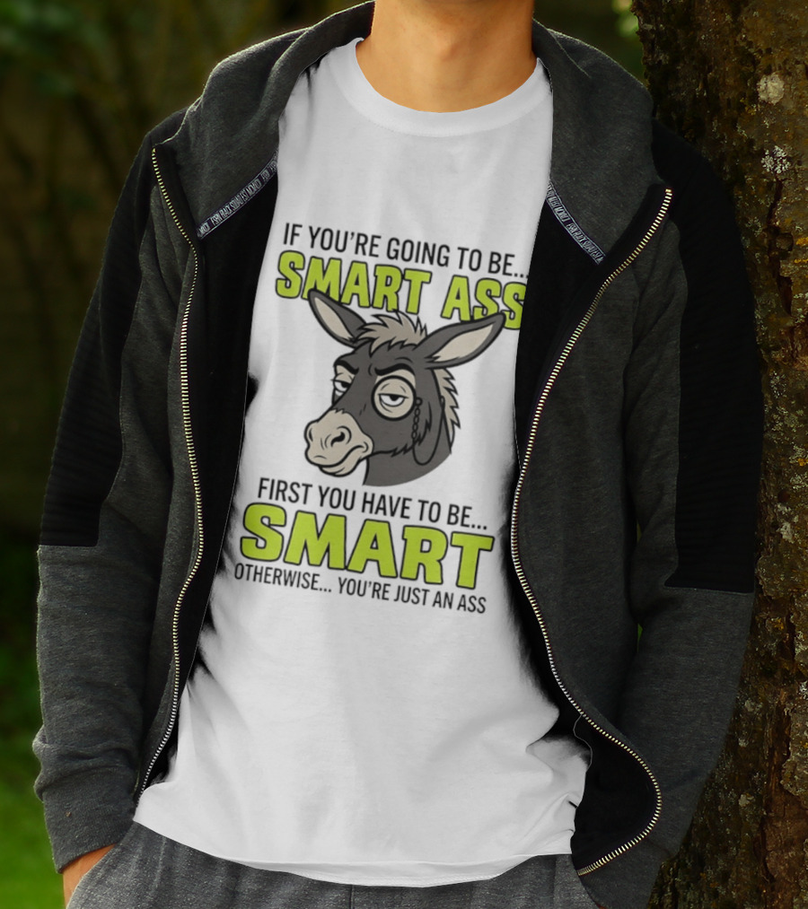 If You're Going To Be Smart Ass First You Have To Be Smart Otherwise You're Just An Ass Donkey T-Shirt
