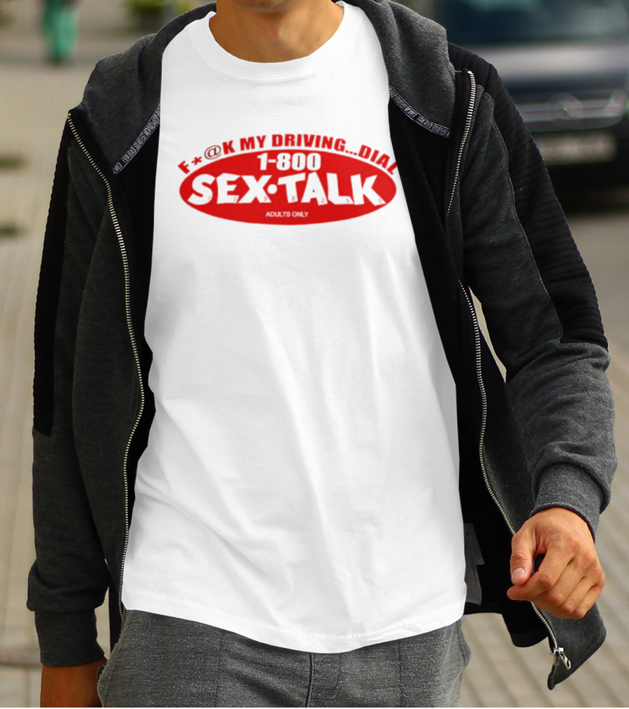 F*CK My Driving Dial 1 800 SEX TALK Adults Only T-Shirt