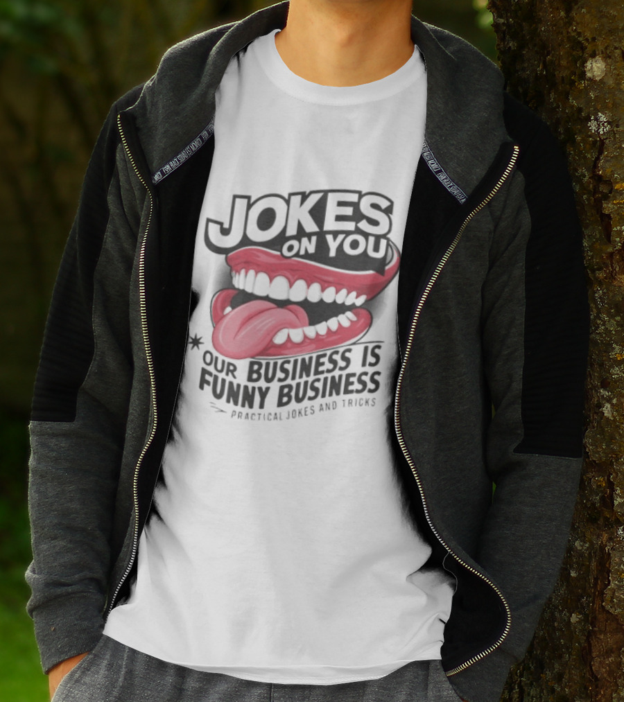 Jokes On You Our Business Is Funny Business Practical Jokes And Tricks T-Shirt