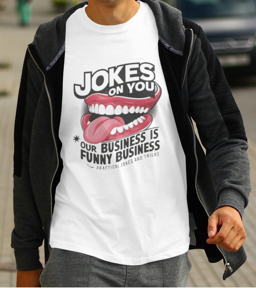 Jokes On You Our Business Is Funny Business Practical Jokes And Tricks T-Shirt