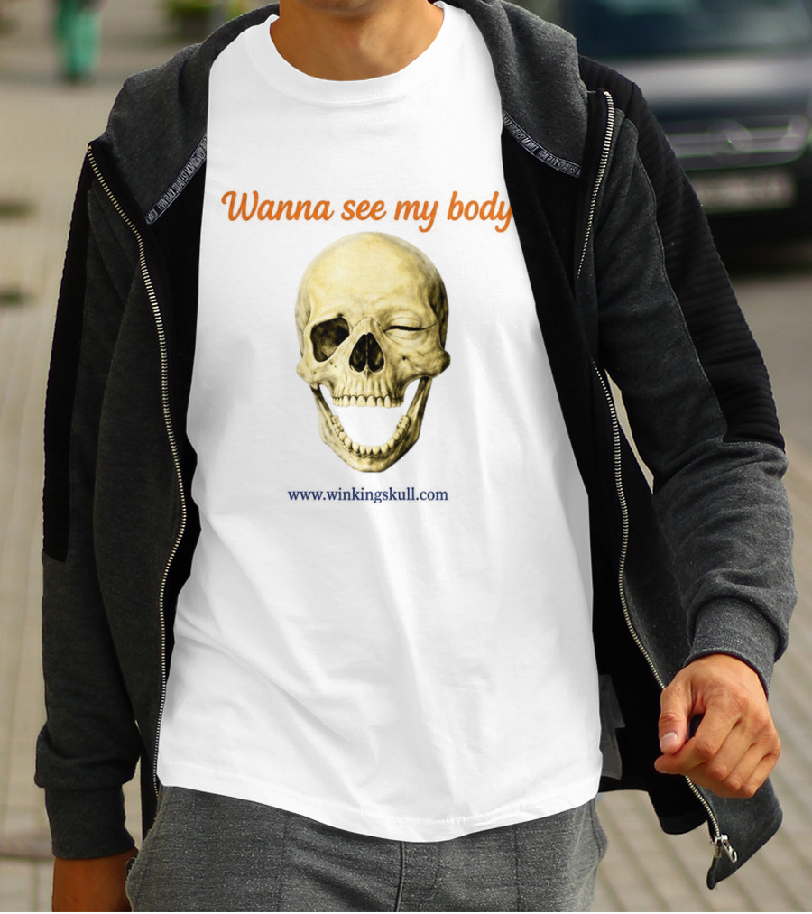 Wanna See My Body Skull Wwwwithatwistcom T-Shirt