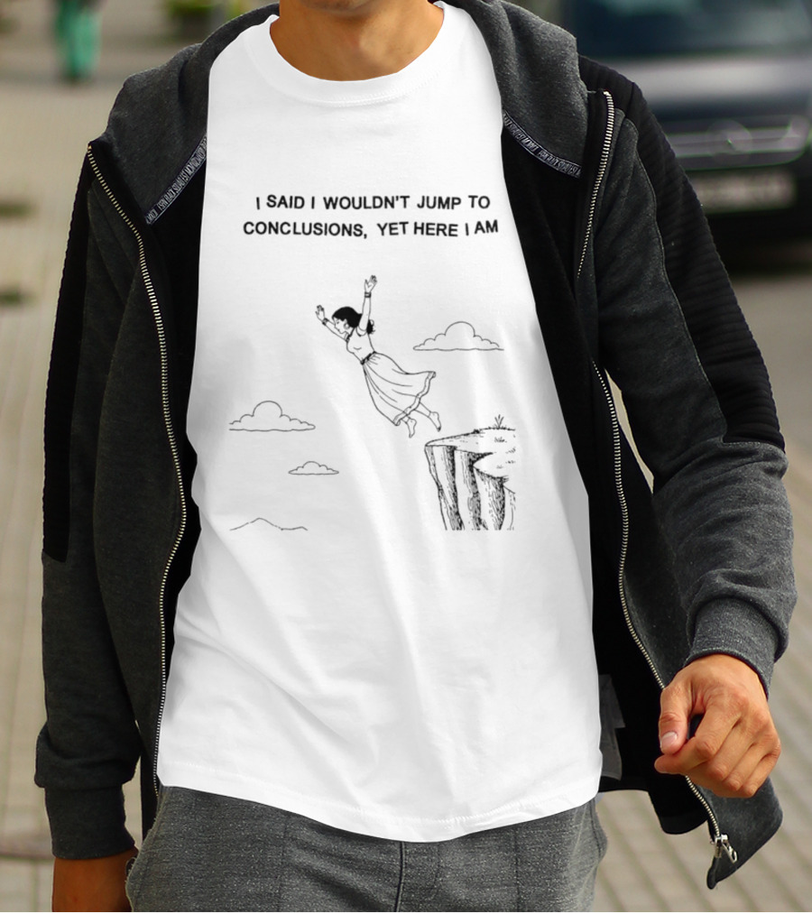 I Said I Wouldn't Jump To Conclusions Yet Here I Am Women Cliff Jumping Scene T-Shirt
