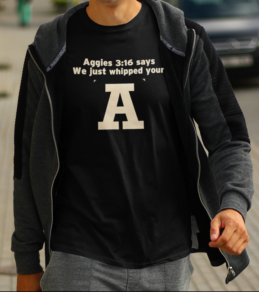 Aggies 3 16 Says We Just Whipped Your A T-Shirt
