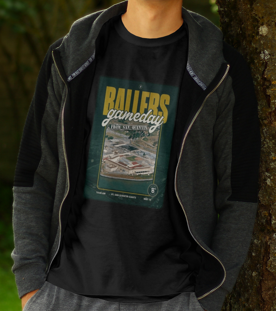 BALLERS Gameday From San Quentin Vs San Quentin Giants May 16 10:00 AM T-Shirt