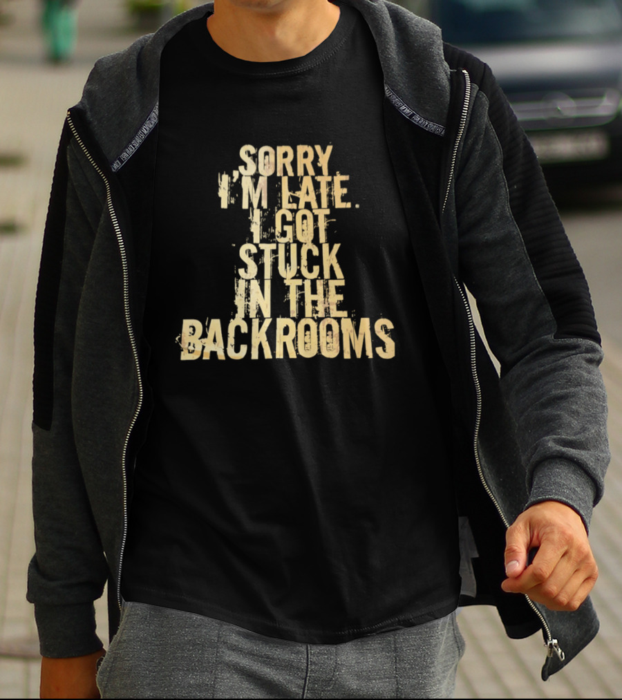 Sorry I'm Late I Got Stuck In The Backrooms T-Shirt