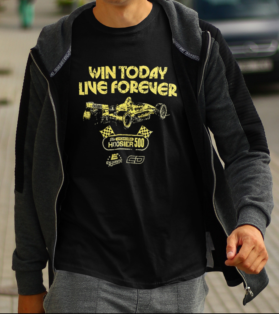 Win Today Live Forever Indianapolis 500 Racing T-Shirt