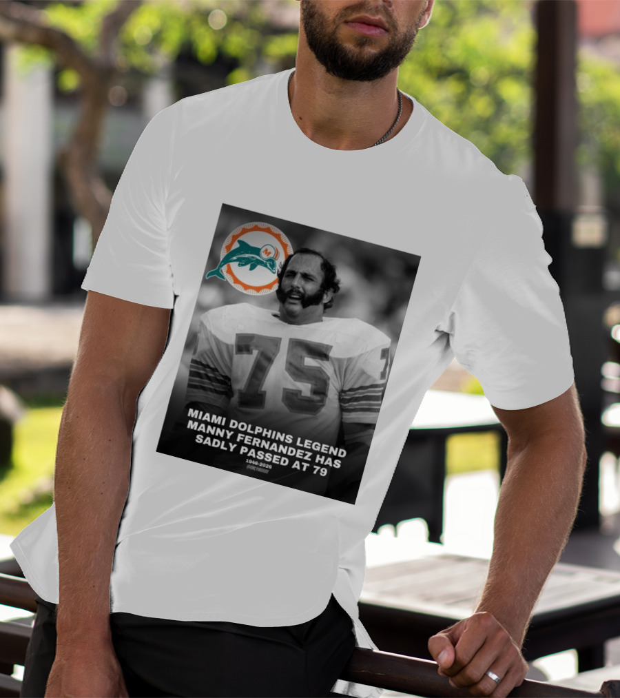 Miami Dolphins Legend Manny Fernandez 1946 2026 Number 75 T-Shirt