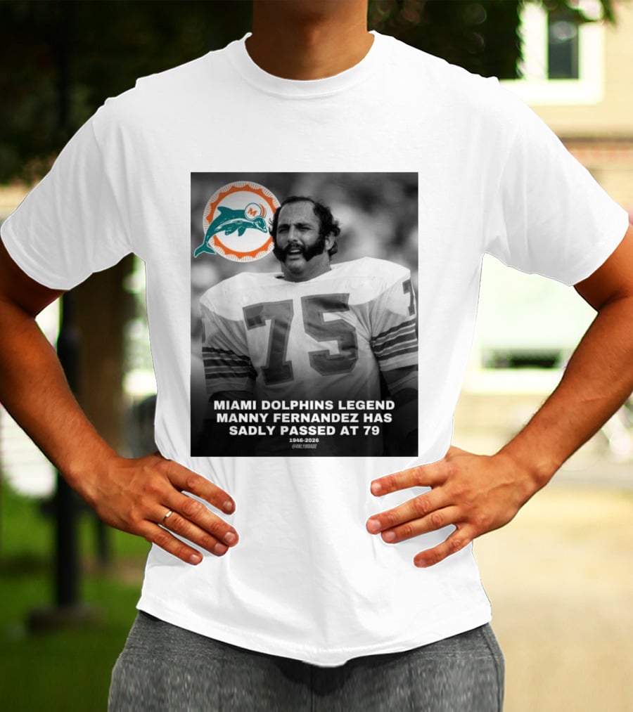 Miami Dolphins Legend Manny Fernandez 1946 2026 Number 75 T-Shirt