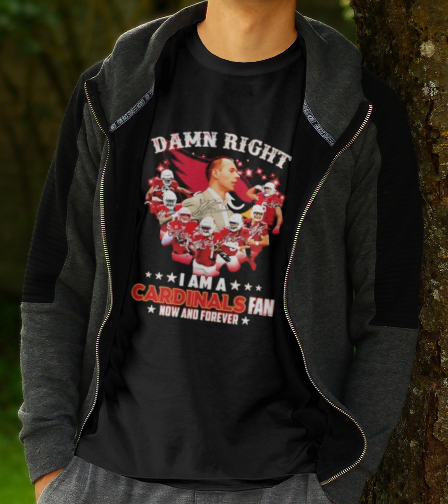 Arizona Cardinals Damn Right I Am A Cardinals Fan Now And Forever T-Shirt