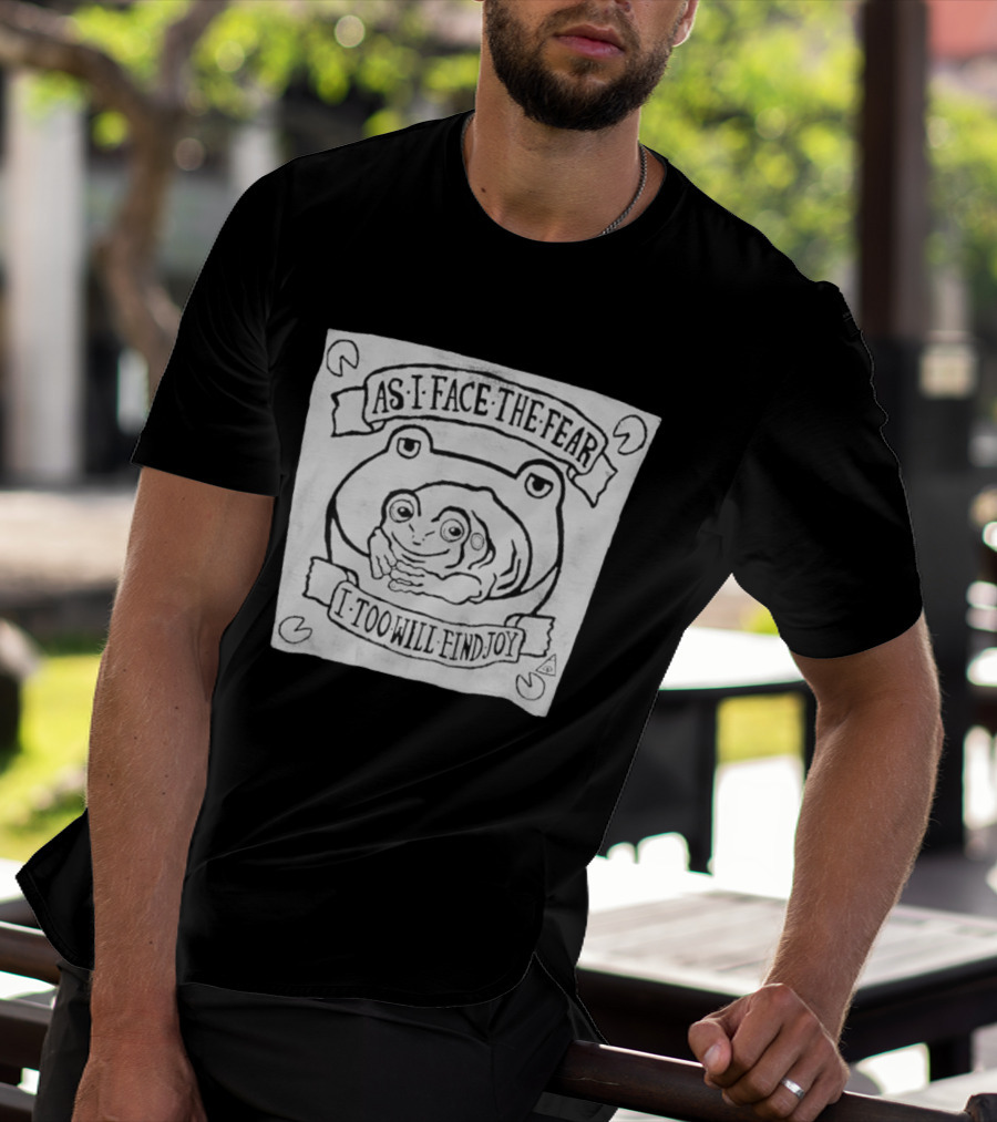 As I Face The Fear I Too Will Find Joy Frog T-Shirt