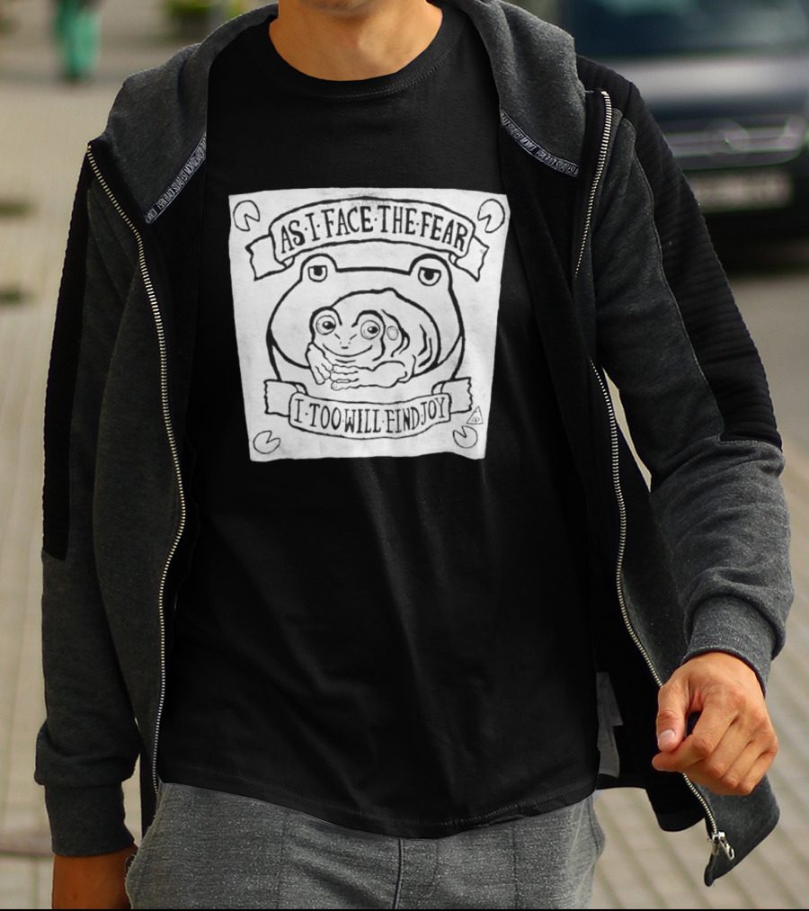 As I Face The Fear I Too Will Find Joy Frog T-Shirt